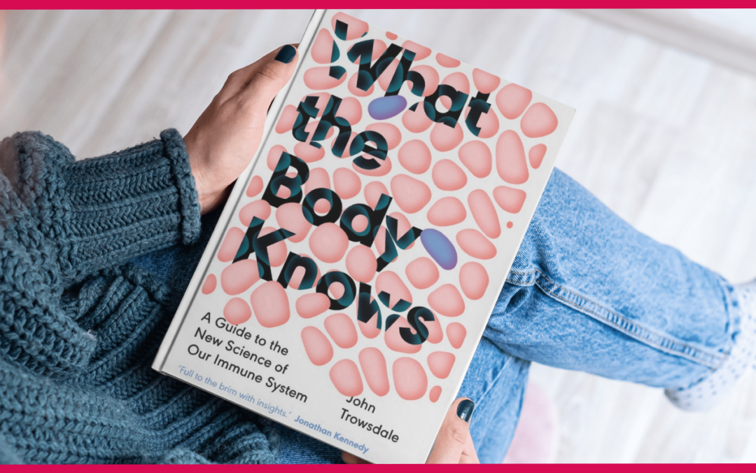 “What the Body Knows” by dr. John Trowsdale